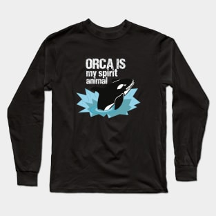 Orca is my spirit animal Long Sleeve T-Shirt